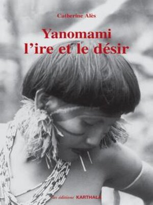 cover image of Yanomami l'ire et le désir